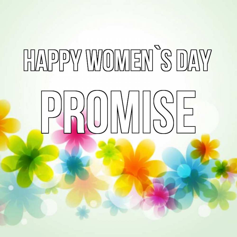 Greetings card с именем, Promise happy women`s day цветы Greetings with text for free download 